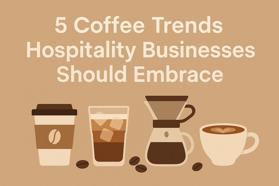 5 Coffee Trends Hospitality Businesses Should Embrace